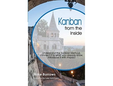 Livro Kanban from the Inside Understand the Kanban Method connect it to what you already know introduce it with impact de Mike Burrows (Inglês)
