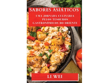 Livro Sabores Asiáticos Uma Jornada Culinária Pelos Tesouros Gastronômicos do Oriente de Li Wei (Inglês)