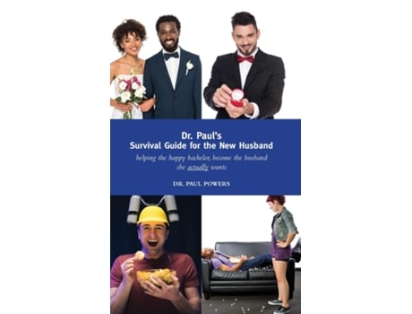 Livro Dr. Pauls Survival Guide For The New Husband Helping The Happy Bachelor Become The Husband She Actually Wants De Dr Paul Powers (inglês)