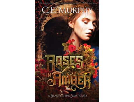 Livro Roses In Amber A Beauty And The Beast Story De C E Murphy (inglês)