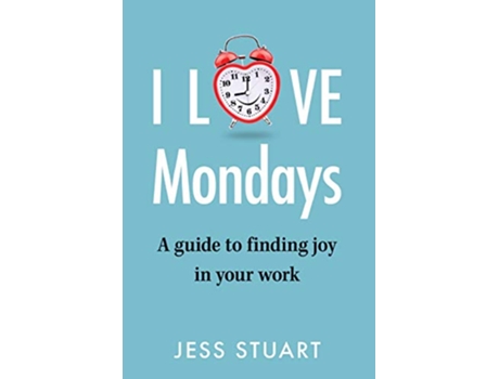Livro I Love Mondays A guide to finding joy in your work de Jess Stuart (Inglês)
