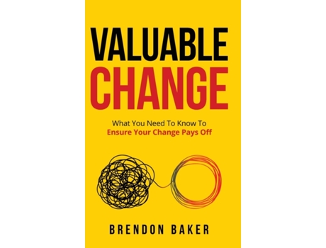Livro Valuable Change: What You Need to Know to Ensure Your Change Pays Off Brendon Baker (Inglês)
