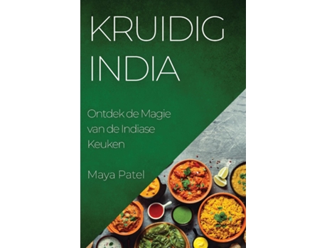 Livro Kruidig India Ontdek de Magie van de Indiase Keuken de Maya Patel (Inglês)