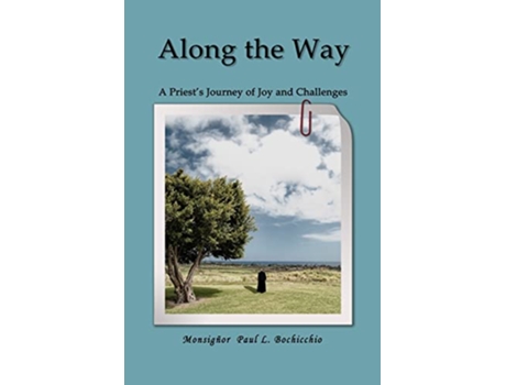 Livro Along The Way A Priests Journey of Joys and Challenges de Monsignor Paul L Bochicchio (Inglês)