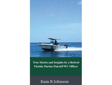 Livro True Stories and Insights by a Retired Florida Marine Patrol/FWC Officer de Kam R Johnson (Inglês - Capa Dura)