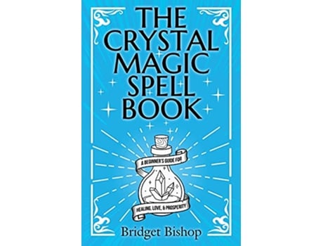 Livro The Crystal Magic Spell Book A Beginners Guide For Healing Love and Prosperity de Bridget Bishop (Inglês)