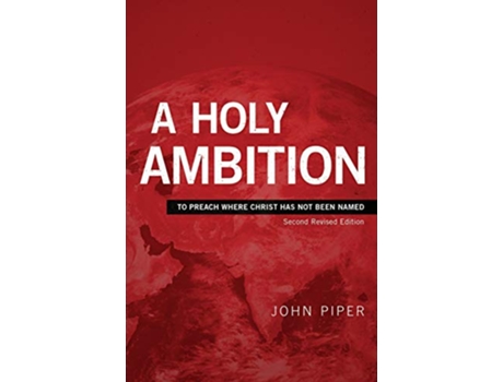 Livro A Holy Ambition To Preach Where Christ Has Not Been Named Second Revised Edition de John Piper (Inglês)