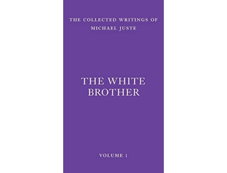 Livro The White Brother An Occult Autobiography The Collected Writings of Michael Juste de Michael Juste (Inglês - Capa Dura)