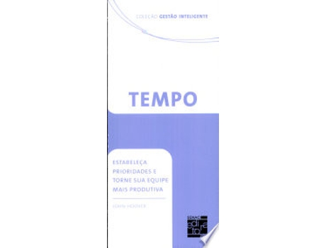Livro TEMPO - ESTABELEÇA PRIORIDADES E TORNE SUA EQUIPE MAIS PRODUTIVA de HOOVER, JOHN (Português do Brasil)