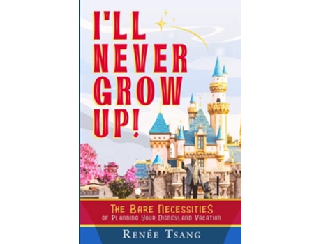 Livro Ill Never Grow Up The Bare Necessities of Planning Your Disneyland Vacation de Renee Tsang (Inglês)