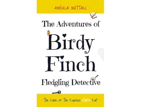 Livro The Adventures of Birdy Finch, Fledgling Detective The Case of The Curious White Cat de Angela Nuttall (Inglês)