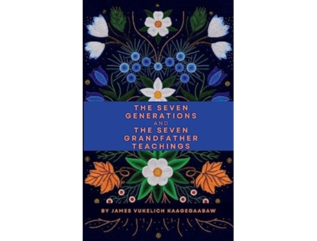 Livro The Seven Generations and The Seven Grandfather Teachings de James Vukelich (Inglês)