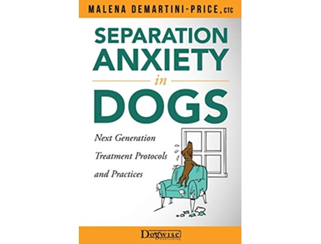 Livro Separation Anxiety in Dogs Next Generation Treatment Protocols and Practices de Malena Demartini-Price (Inglês)