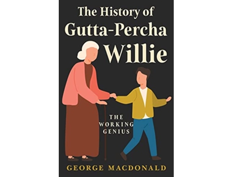 Livro The History of GuttaPercha Willie The Working Genius de George MacDonald (Inglês)