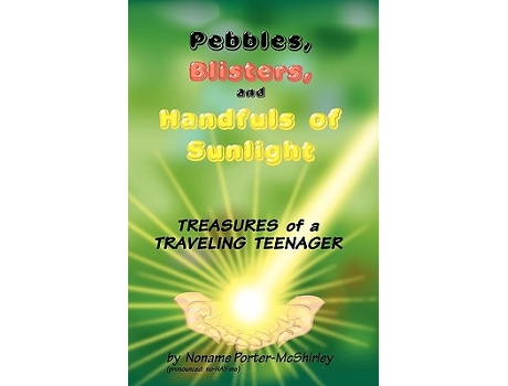 Livro Pebbles Blisters and Handfuls of Sunlight Treasures of a Traveling Teenager de Noname PorterMcShirley (Inglês)
