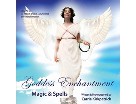 Livro Goddess Enchantment Magic Spells Volume 2 Goddesses of Love Abundance Transformation de Carrie Kirkpatrick Markus Wolfson (Inglês)