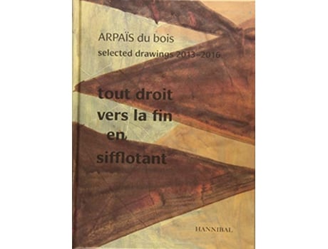 Livro Tout Droit vers la fin en sifflotant ARPAIS du bois Selected Drawing 20132016 de Arpaïs Du Bois (Inglês - Capa Dura)