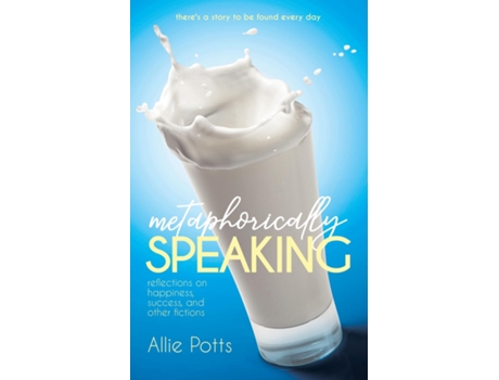 Livro Metaphorically Speaking Reflections On Happiness, Success, And Other Fictions De Allie Potts (inglês)