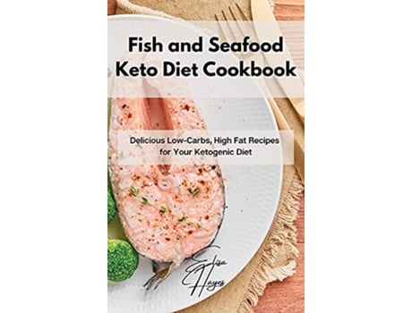 Livro Fish and Seafood Keto Diet Cookbook Delicious LowCarbs High Fat Recipes for Your Ketogenic Diet de Elisa Hayes (Inglês)
