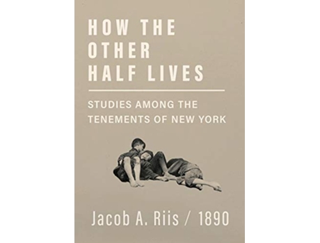 Livro How the Other Half Lives Studies Among the Tenements of New York de Jacob A Riis (Inglês)