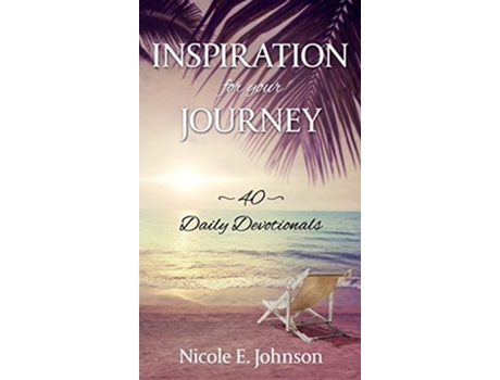 Livro Inspiration For Your Journey 40 Daily Devotionals De Nicole E Johnson (inglês - Capa Dura)