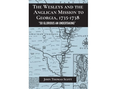 Livro the wesleys and the anglican mission to georgia, 1735-1738 de john thomas scott (inglês)