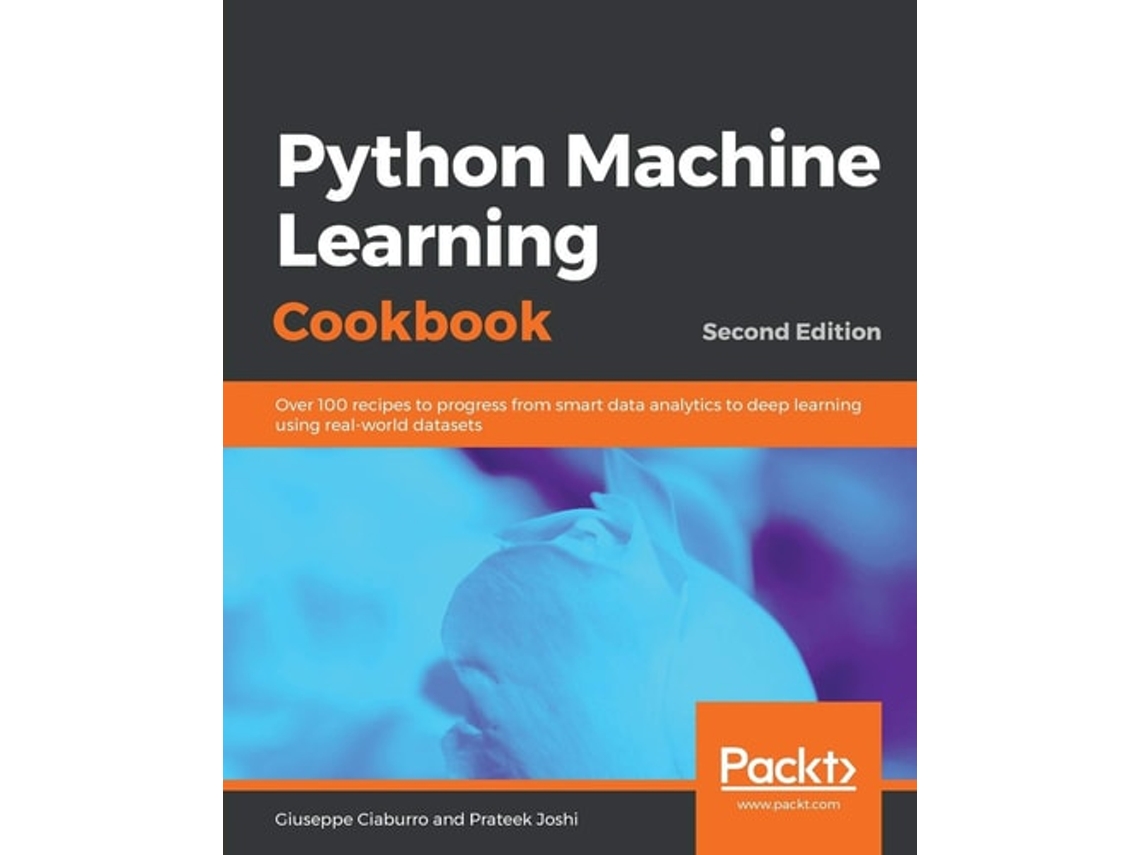 Livro Python Machine Learning Cookbook - Second Edition De Giuseppe Ciaburro E Prateek Joshi (inglês)