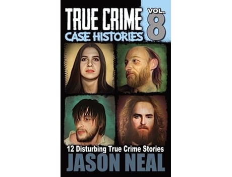 Livro True Crime Case Histories Volume 8 12 Disturbing True Crime Stories True Crime Collection de Jason Neal (Inglês)
