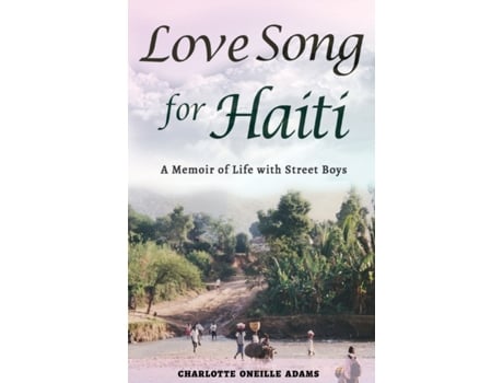 Livro Love Song for Haiti: Memoir Life with Street Boys Charlotte Oneille Adams (Inglês)