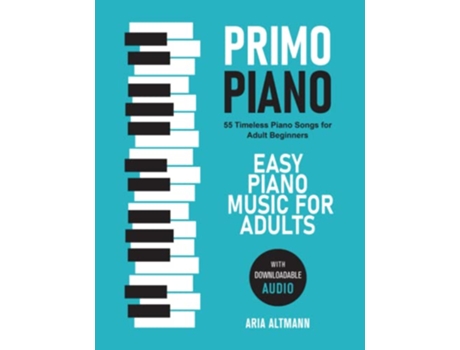 Livro Primo Piano Easy Piano Music for Adults 55 Timeless Piano Songs for Adult Beginners with Downloadable Audio de Aria Altmann (Inglês)