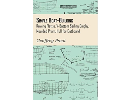 Livro Simple BoatBuilding Rowing Flattie VBottom Sailing Dinghy Moulded Pram Hull for Outboard de Geoffrey Prout (Inglês)