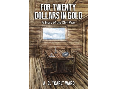 Livro FOR TWENTY DOLLARS IN GOLD - A Story of the Civil War de A C Carl Ward (Inglês)