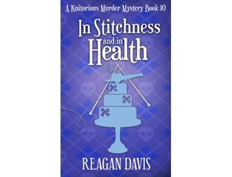Livro In Stitchness And in Health A Knitorious Murder Mystery Book 10 Knitorious Murder Mysteries de Reagan Davis (Inglês)