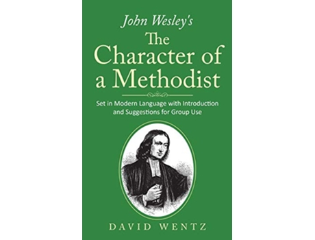 Livro John Wesleys The Character of a Methodist Set in Modern Language with Introduction and Suggestions for Group Use de David Wentz (Inglês)