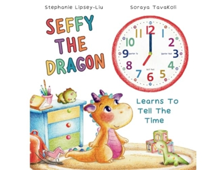 Livro Seffy The Dragon Learns To Tell The Time de Stephanie Lipsey-Liu (Inglês)