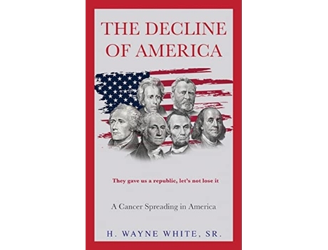 Livro The Decline Of America A Cancer Spreading In America De H Wayne White Sr (inglês)