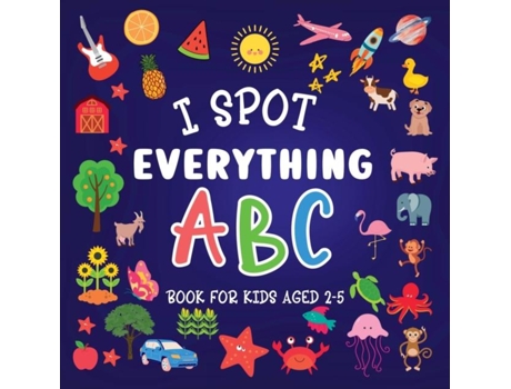 Livro I Spot Everything Abc Book For Kids Aged 2-5 De Lily Hoffman (inglês)