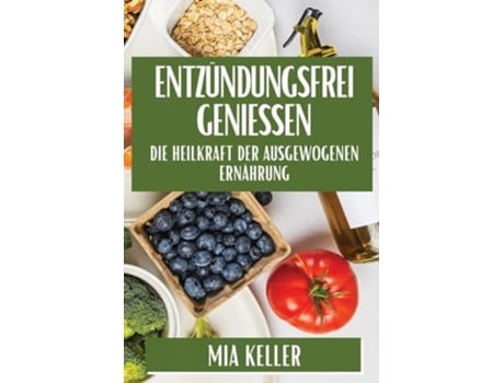 Livro Entzündungsfrei genießen Die Heilkraft der ausgewogenen Ernährung de Mia Keller (Alemão)