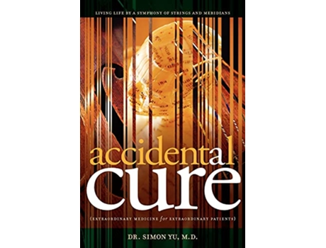 Livro Accidental Cure Extraordinary Medicine for Extraordinary Patients de Simon Yu (Inglês)