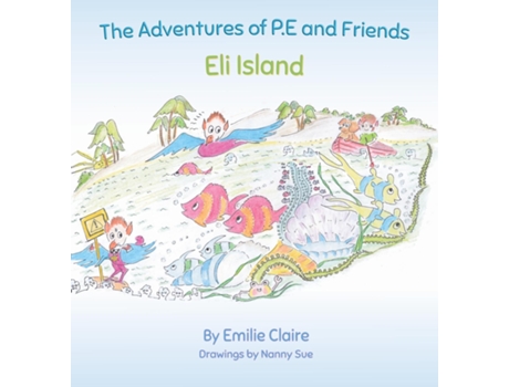 Livro Eli Island The Adventures Of P.e And Friends De Emilie Claire (inglês)