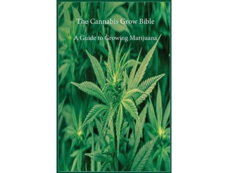Livro The Cannabis Grow Bible A Guide To Growing Marijuana De Marijuana Cannabis Association (inglês - Capa Dura)