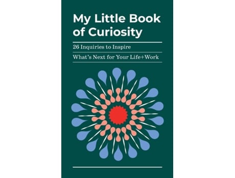 Livro My Little Book Of Curiosity 26 Inquiries To Inspire Whats Next For Your Lifework De Kathy Oneto (inglês)