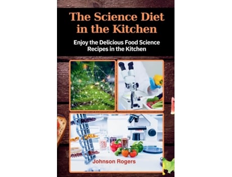 Livro The Science Diet in the Kitchen Enjoy the delicious food Science recipes in the Kitchen de Johnson Rogers (Inglês)