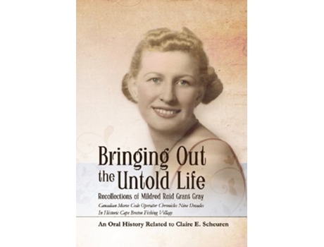 Livro Bringing Out The Untold Life, Recollections Of Mildred Reid Grant Gray De Claire E Scheuren (inglês - Capa Dura)
