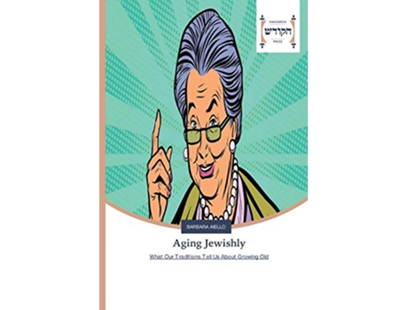 Livro Aging Jewishly What Our Traditions Tell Us About Growing Old de Barbara Aiello (Inglês)