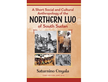 Livro A Short Social And Cultural Anthropology Of The Northern Luo Of South Sudan De Saturnino Onyala (inglês)