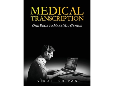 Livro MEDICAL TRANSCRIPTION - One Book To Make You Genius de VIRUTI SHIVAN (Inglês)