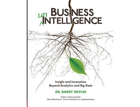 Livro Business unIntelligence Insight and Innovation beyond Analytics and Big Data de Dr Barry Devlin (Inglês)