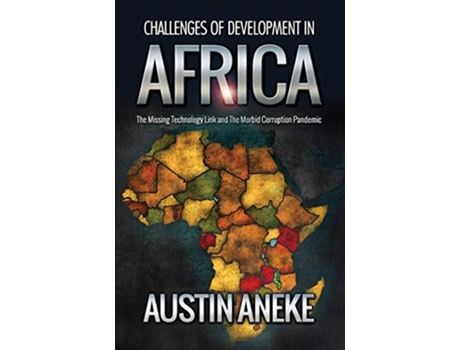 Livro Challenges of Development in Africa The Missing Technology Link the Morbid Corruption Pandemic de Austin Aneke (Inglês)