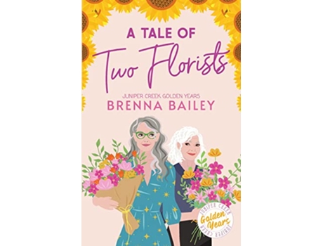 Livro A Tale of Two Florists Juniper Creek Golden Years de Brenna Bailey (Inglês)